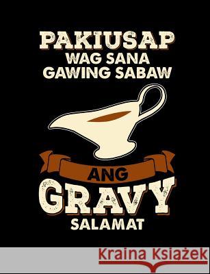 Pakiusap Wag Sana Gawing Sabaw Ang Gravy Salamat: Funny Filipino Quotes and Pun Themed College Ruled Composition Notebook Punny Notebooks 9781073477838 Independently Published
