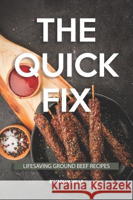 The Quick Fix: Lifesaving Ground Beef Recipes Molly Mills 9781073481323 Independently Published