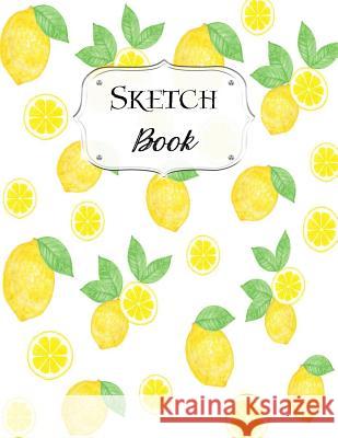 Sketch Book: Lemon Sketchbook Scetchpad for Drawing or Doodling Notebook Pad for Creative Artists #2 Doodles, Jazzy 9781073481569 Independently Published