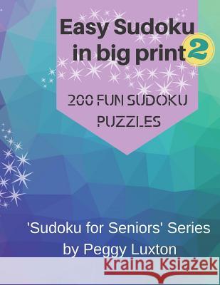 Easy Sudoku in big print 2: 200 fun sudoku puzzles Peggy Luxton 9781073482726