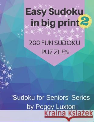 Easy Sudoku in big print 2: 200 fun sudoku puzzles Peggy Luxton 9781073482726 Independently Published