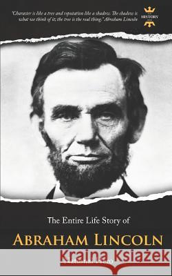 Abraham Lincoln: National Hero. The Entire Life Story The History Hour 9781073490981