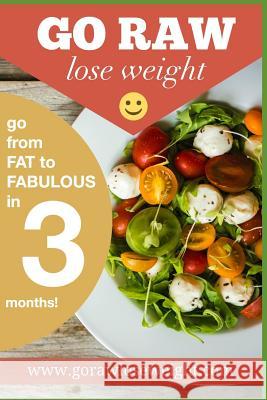 Go Raw Lose Weight: Go from Fat to Fabulous in 3 months! Alan Gast Susan Gast 9781073495559 Independently Published