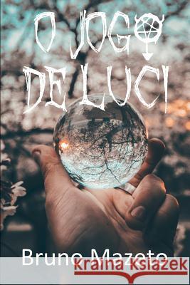 O Jogo de Luci Bruno Mazeto 9781073497706 Independently Published