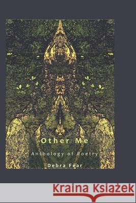 Other Me: Poetry Anthology Debra Fear 9781073503414 Independently Published