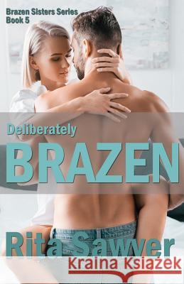 Deliberately Brazen: Brazen Sister Series Rita Sawyer 9781073509737