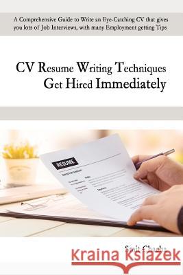 CV Resume Writing Techniques Get Hired Immediately: A comprehensive guide to write an eye-catching CV that gives lots of job interviews, with many employment getting tips Smit Chacha 9781073509812 Independently Published