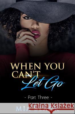 When You Can't Let Go 3 Mia Black 9781073526888 Independently Published