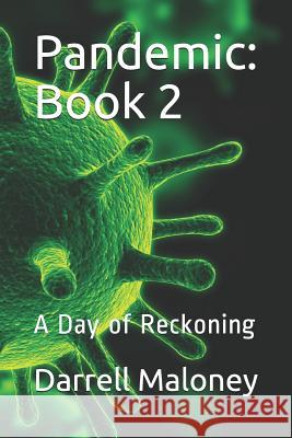 Pandemic: Book 2: A Day of Reckoning Allison Chandler Darrell Maloney 9781073528752 Independently Published