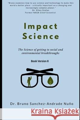 Impact Science: The science of getting to radical social and environmental breakthroughs Bruno Sanchez-Andrad 9781073531240