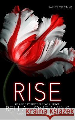 Rise (A Mafia Crime Family Romance) Bella Love-Wins 9781073533084 Independently Published