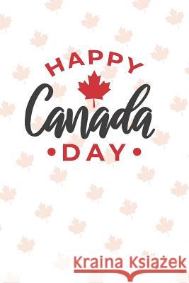 Happy Canada Day: Graph Paper Notebook, 6x9 Inch, 120 pages Playful Press 9781073533732 Independently Published