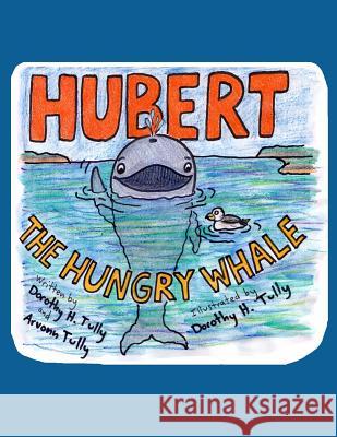 Hubert The Hungry Whale Dorothy Tully 9781073538782