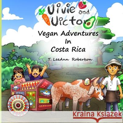 Vivie And Victor Vegan Adventures: In Costa Rica Halleluya Robertso Juan Diego Campos-P Tracy Leeann Robertson 9781073561797