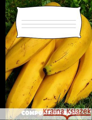 Composition Book: Banana Composition Notebook Wide Ruled Pinnacle Novelty Publishing 9781073579167