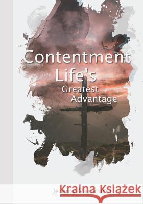 Contentment: Life's Greatest Advantage Jeremy Menicucci 9781073586141 Independently Published