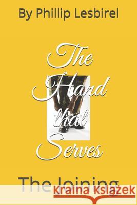 The Hand that Serves: The Joining Phillip Lesbirel 9781073589395