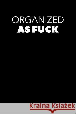 Organized As Fuck: Graph Paper Notebook, 6x9 Inch, 120 pages Swearworks 9781073591435 Independently Published