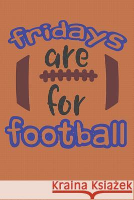 Fridays Are For Football: Football Books for High School Students (Friday Night Lights Football Notebook) Dp Productions 9781073592982 