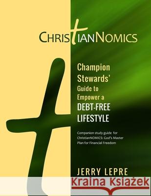 Champion Stewards' Guide to Empower a Debt-Free Lifestyle Jerry Lepre 9781073593446 Independently Published