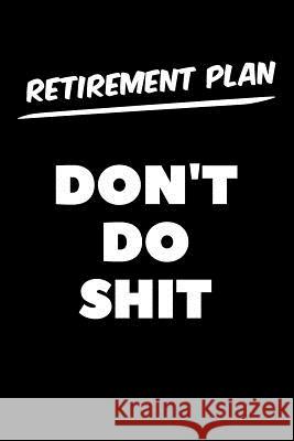 Retirement Plan Don't Do Shit: Graph Paper Notebook, 6x9 Inch, 120 pages Swearworks 9781073593668 Independently Published