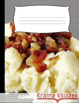 Composition Book: Mashed Potato Composition Notebook Wide Ruled Pinnacle Novelty Publishing 9781073600601