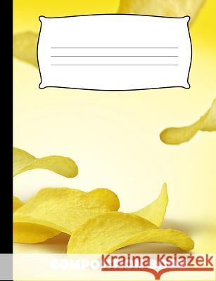Composition Book: Potato Chip Composition Notebook Wide Ruled Pinnacle Novelty Publishing 9781073622405