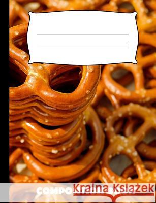 Composition Book: Pretzels Composition Notebook Wide Ruled Pinnacle Novelty Publishing 9781073622450