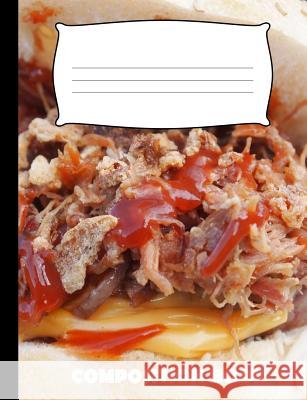Composition Book: Pulled Pork Composition Notebook Wide Ruled Pinnacle Novelty Publishing 9781073622511