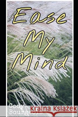 Ease My Mind: Poetry Cody Bourgeois 9781073627080