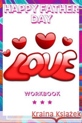 Happy Father Day Workbook: Best Experience Happy Father Day Workbook Perfect Gift for Your Wife, Husband and Parents this is The Best Gift for Lo Publication, Yuniey 9781073629893 Independently Published