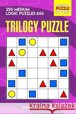 Trilogy Puzzle: 250 Medium Logic Puzzles 6x6 Mindful Puzzle Books 9781073633364