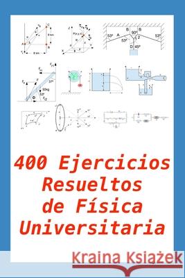 400 Ejercicios Resueltos de Física Universitaria: Práctico para alumnos y profesores Gregorio Chenlo Romero 9781073642359 Independently Published
