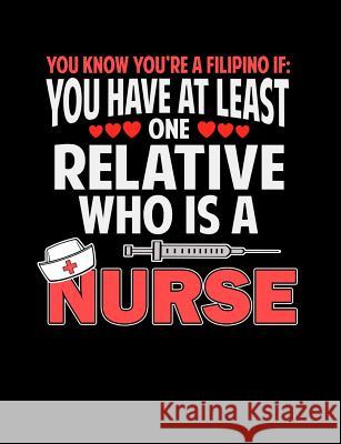 You Know You're A Filipino If You Have At Least One Relative Who Is A Nurse: Funny Filipino Quotes and Pun Themed College Ruled Composition Notebook Punny Notebooks 9781073650620 Independently Published