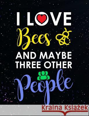 I Love Bees And Maybe Three Other People: Funny Quotes and Pun Themed College Ruled Composition Notebook Punny Notebooks 9781073655625 Independently Published