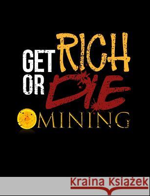 Get Rich Or Die Mining: Funny Bitcoin Crypto Quotes and Pun Themed College Ruled Composition Notebook Punny Notebooks 9781073656196 Independently Published