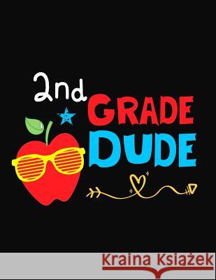 2nd Grade Dude: Funny Back To School notebook, Gift For Girls and Boys,109 College Ruled Line Paper, Cute School Notebook, School Comp Omi Kech 9781073677290 Independently Published