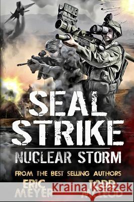 SEAL Strike: Nuclear Storm Eric Meyer Todd McLeod 9781073678075 Independently Published
