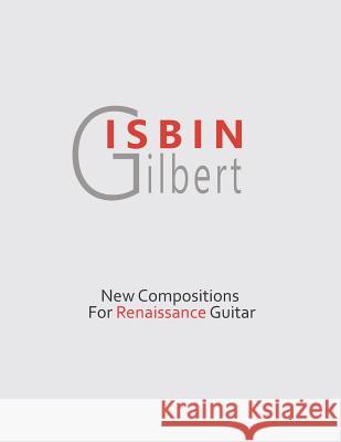 New Compositions for Renaissance Guitar Gilbert Isbin 9781073681310 Independently Published