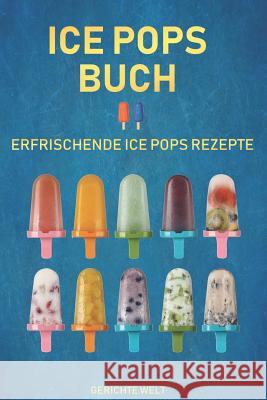 Ice Pops Buch: Erfrischende Ice Pops Rezepte Gerichte Welt 9781073682744 Independently Published