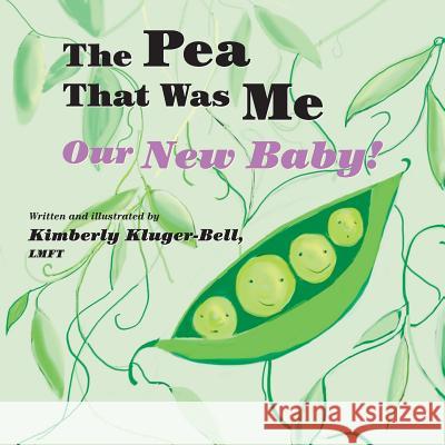 The Pea That Was Me: Our New Baby Kimberly Kluger-Bell 9781073688999 Independently Published