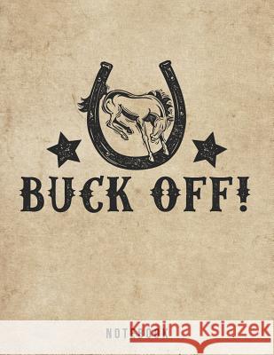 Buck Off Notebook: Funny Bucking Bronco Pun for Adults Jackrabbit Rituals 9781073694273 Independently Published