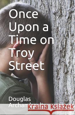 Once Upon a Time on Troy Street Douglas J. Archambault 9781073696598 Independently Published