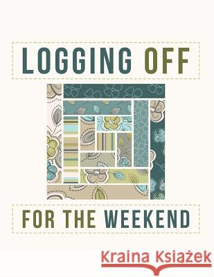 Logging Off For The Weekend: Log Cabin Quilt Block Notebook Jackrabbit Rituals 9781073697632 Independently Published