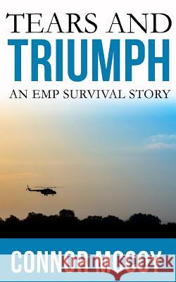 Tears and Triumph: An EMP Survival story Connor McCoy 9781073702770 Independently Published