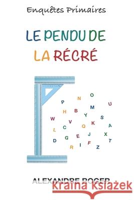 Le pendu de la récré: Enquêtes primaires (tome 4) Roger, Alexandre 9781073708642