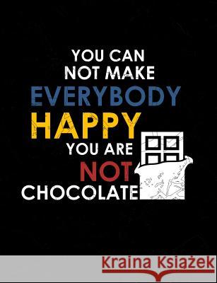 You Can Not Make Everybody Happy You Are Not Chocolate: Funny Quotes and Pun Themed College Ruled Composition Notebook Punny Notebooks 9781073732074 Independently Published