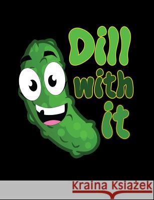 Dill With It: Funny Quotes and Pun Themed College Ruled Composition Notebook Punny Cuaderno 9781073734306 Independently Published