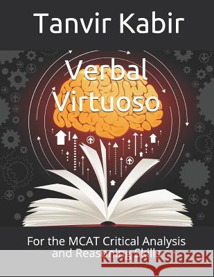 Verbal Virtuoso: For the MCAT Critical Analysis and Reasoning Skills Tanvir Fayaz Kabir 9781073742158