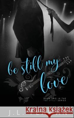 Be Still My Love J. L. Feaman 9781073745012 Independently Published